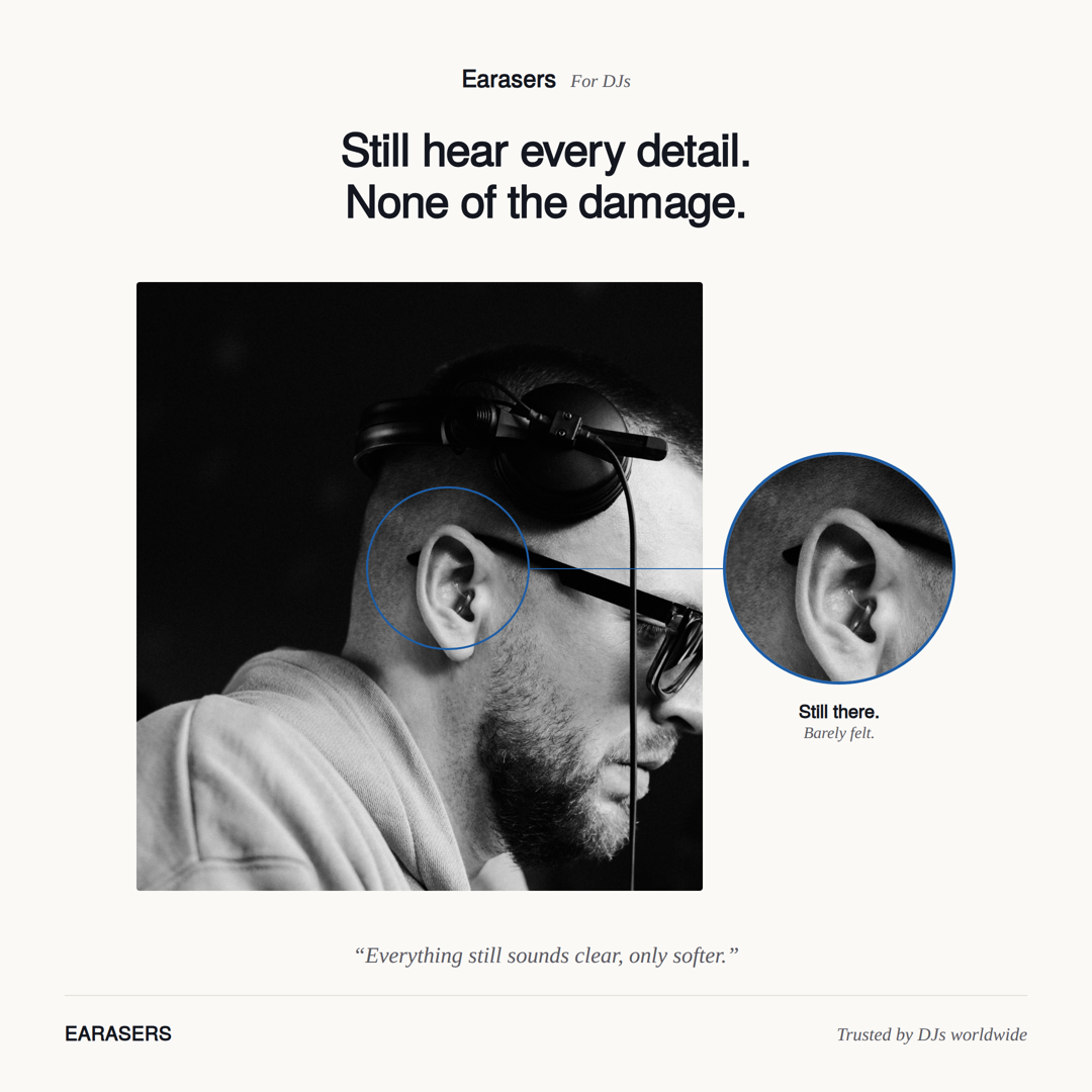 Close-up black-and-white photo of a DJ's ear with an Earasers earplug barely visible under headphones and glasses, headline "Still hear every detail. None of the damage," with a zoomed-in callout labeled "Still there. Barely felt."